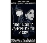 That Lesbian Vampire Pirate Story: A story in the Blood & Ancient Scrolls Series