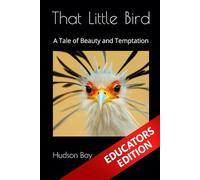 THAT LITTLE BIRD: A Tale of Beauty and Temptation EDUCATORS EDITION (THE EDUCATORS)