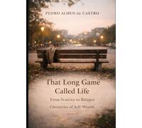 That Long Game Called Life: From Scarcity to Balance Chronicles of Self-Wealth