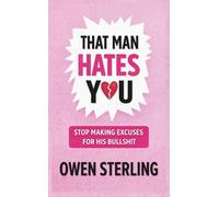 That Man Hates You: Stop Making Excuses For His Bullshit