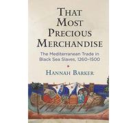 That Most Precious Merchandise: The Mediterranean Trade in Black Sea Slaves, 1260-1500 (The Middle Ages Series)