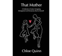 That Mother: A Collection of Letters Navigating Estrangement and the Journey Back to Yourself.