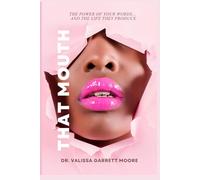 That Mouth: The Power Of Your Words And The Life They Produce