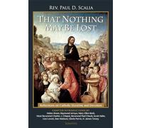 That Nothing May be Lost: Reflections on Catholic Doctrine and Devotion