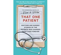 That One Patient: Doctors and Nurses’ Stories of the Patients Who Changed Their Lives Forever