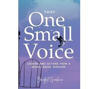 That One Small Voice: Lessons & Actions from a Sexual Abuse Survivor