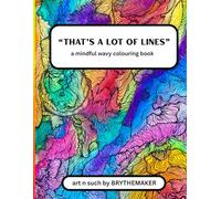 That’s a lot of lines - a mindful wavy colouring book: Detailed Hand-drawn Lines for Colourful Self-Expression and Mindfulness