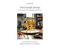 That’s Enough, Darling! It’s Time to Finally Lose Weight and Get Fit!: An Honest Guide for Couples Ready to Change Their Lives Together