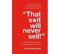 "That S*it Will Never Sell!": A Book About Ideas by the Person Who Had Them