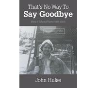 That’s No Way To Say Goodbye: (New & Selected Poems 1985-2025)