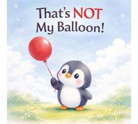 That’s NOT My Balloon!: story books for toddlers | An Adorable Picture Book About a Curious Penguin, Silly Balloon Adventures and Big Surprises for Kids Ages 2-6