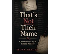 That’s Not Their Name: A Name-Based Logic Puzzle Mystery (Sloan Mercer Logic Puzzle Mysteries)