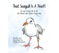 That Seagull Is A Thief! a list from A to Z of what he stole from me