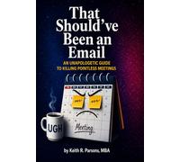 That Should've Been an Email: An Unapologetic Guide to Killing Pointless Meetings
