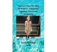 That So Evelyn, The Blog: Of Skincare, Educational, Opinions and Christianity (Edition1)