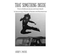 That Something Inside: The inspiring Biography of a woman who overcame childhood abuse and near-death
