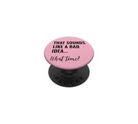 That Sounds Like a Bad Idea What Time Men This is a Bad Idea PopSockets PopGrip Adhesivo