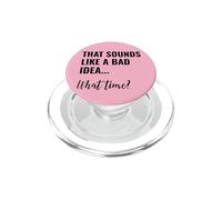 That Sounds Like a Bad Idea What Time Men This is a Bad Idea PopSockets PopGrip para MagSafe