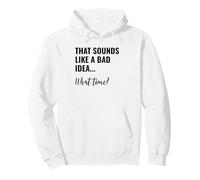 That Sounds Like a Bad Idea What Time Men This is a Bad Idea Sudadera con Capucha