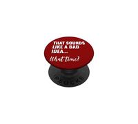 That Sounds Like a Bad Idea What Time This is a Bad Idea PopSockets PopGrip Adhesivo