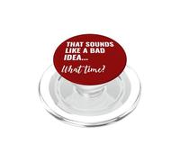 That Sounds Like a Bad Idea What Time This is a Bad Idea PopSockets PopGrip para MagSafe