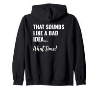 That Sounds Like a Bad Idea What Time This is a Bad Idea Sudadera con Capucha