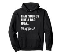 That Sounds Like a Bad Idea What Time This is a Bad Idea Sudadera con Capucha