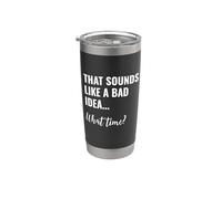 That Sounds Like a Bad Idea What Time This is a Bad Idea Vaso térmico de acero inoxidable de doble pared