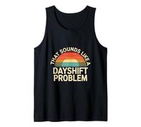 That Sounds Like A Dayshift Problem Night Worker Joke ---- Camiseta sin Mangas