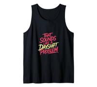 That Sounds Like A Dayshift Problem Night Worker Joke - Camiseta sin Mangas