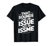 That Sounds Like An Issue Not An Issme Ingenioso descaro - Camiseta gráfica económica, Hombre, Negro, M