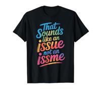 That Sounds Like An Issue Not An Issme Ingenioso descaro Camiseta gráfica económica, Hombre, Negro, XL