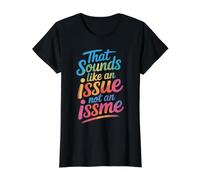 That Sounds Like An Issue Not An Issme Ingenioso descaro Camiseta gráfica económica, Mujer, Negro, L