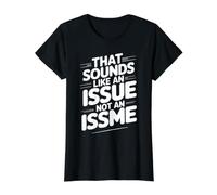 That Sounds Like An Issue Not An Issme Ingenioso descaro - Camiseta gráfica económica, Mujer, Negro, XL