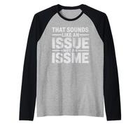 That Sounds Like An Issue Not An Issme Ingenioso descaro - Camiseta Manga Raglan