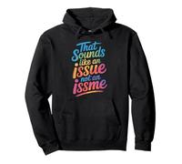 That Sounds Like An Issue Not An Issme Ingenioso descaro Sudadera con Capucha