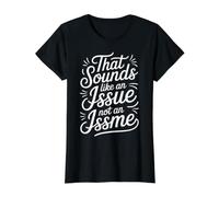 That Sounds Like An Issue Not An Issme Witty SASS - Camiseta gráfica económica, Mujer, Negro, L