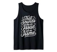 That Sounds Like An Issue Not An Issme Witty SASS - Camiseta sin Mangas