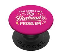 That Sounds Like My Husband’s Problem Marriage Joke tee PopSockets PopGrip Adhesivo