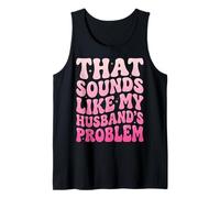 That Sounds Like My Husband's Problem Camiseta sin Mangas