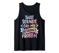 That Sounds Like My Husband's Problem Camiseta sin Mangas