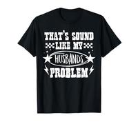 That Sounds Like My Husbands Problem Funny Wife Marriage t Camiseta