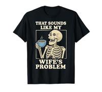 That Sounds Like My Wife's Problem Camiseta