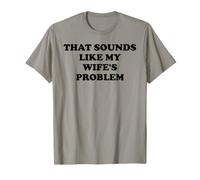 That Sounds Like My Wife'S Problem Men Spoiled Husband Funny Camiseta