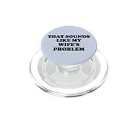 That Sounds Like My Wife'S Problem Men Spoiled Husband Funny PopSockets PopGrip para MagSafe