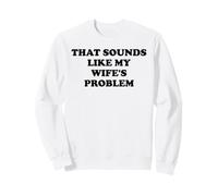 That Sounds Like My Wife'S Problem Men Spoiled Husband Funny Sudadera