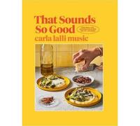 That Sounds So Good: 100 Real-Life Recipes for Every Day of the