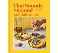 That Sounds So Good: 100 Real-Life Recipes for Every Day of the Week: A Cookbook