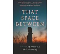That Space Between: Stories of Breaking and Becoming
