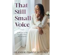 That Still Small Voice: A Memoir of His Presence Since My Inception